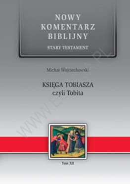 Księga Tobiasza czyli Tobita. ST XII - Michał Wojciechowski - komentarz biblijny  e-religijne.pl
