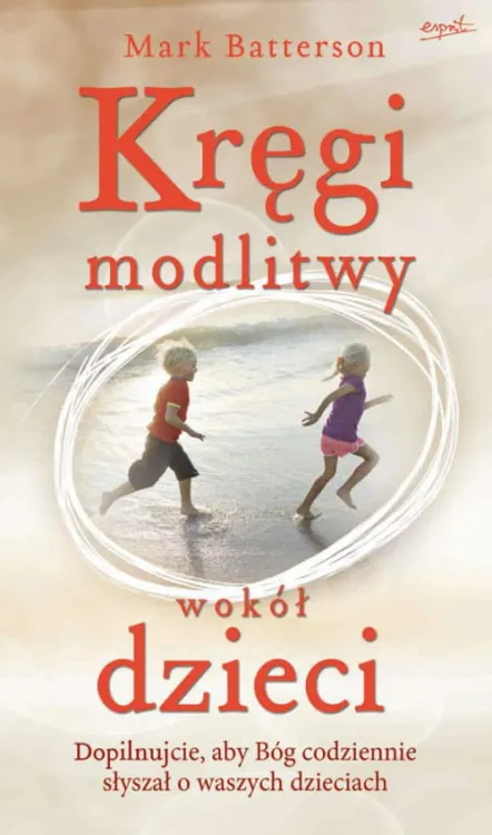 Kręgi modlitwy wokół dzieci - Mark Batterson e-religijne.pl