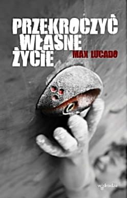  Przekroczyć własne życie - Max Lucado e-religijne.pl