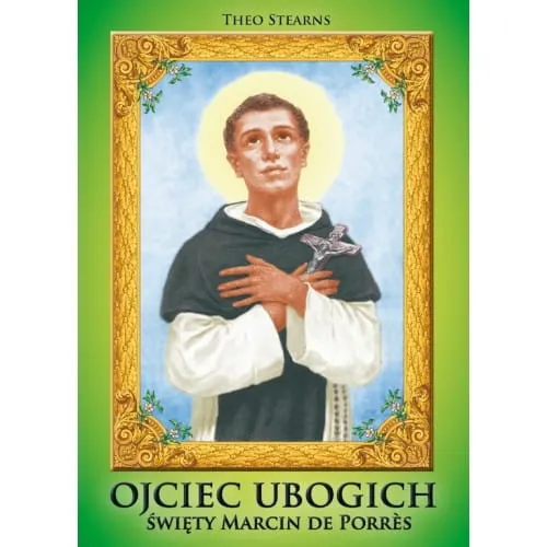 Ojciec ubogich. Święty Marcin de Porrès - Theo Stearns OP  e-religijne.pl