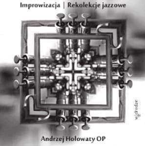 Improwizacja. Rekolekcje jazzowe (z płytą CD) - Andrzej Hołowaty OP e-religijne.pl
