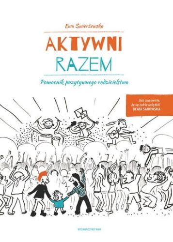 Aktywni razem. Pomocnik pozytywnego rodzicielstwa - Ewa Świerżewska
