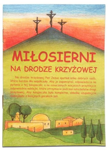 Miłosierni na Drodze Krzyżowej. Sprawdziany na drogi Krzyżowe - kontrolki - pomoce na Wielki Post największy wybór w sklepie e-religijne.pl
