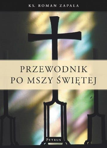 Przewodnik po Mszy Świętej - ks. Roman Zapała e-religijne.pl