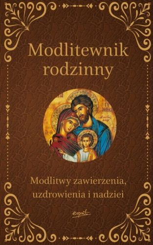 Wydawnictwo ESPRIT: Modlitewnik rodzinny. Modlitwy zawierzenia, uzdrowienia i nadziei księgarnia chrześcijańska e-religijne.pl