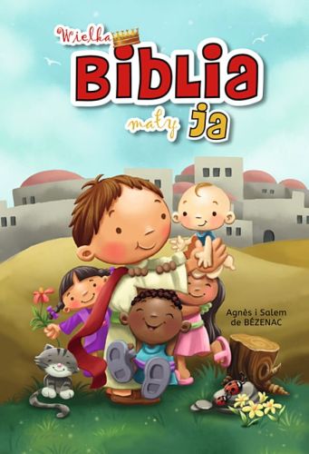 Biblia dla dzieci: Wielka Biblia - mały ja - Agnès i Salem de Bèzenac