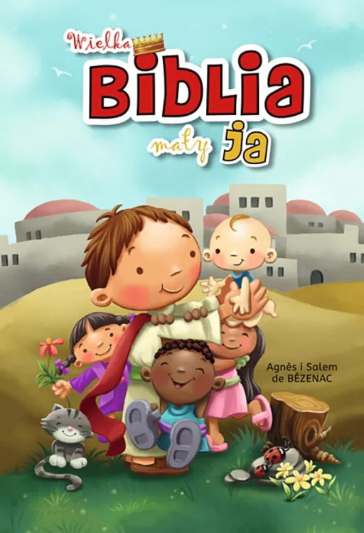 Biblia dla dzieci: Wielka Biblia - mały ja - Agnès i Salem de Bèzenac