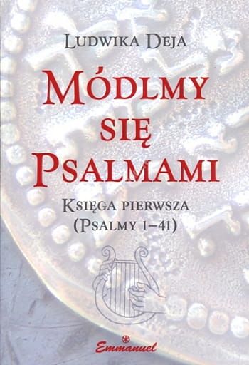  Módlmy się psalmami. Księga pierwsza Psalmy 1-41 - Ludwika Deja e-religijne.pl