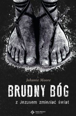 Brudny Bóg. Z Jezusem zmieniać świat - Johnnie Moore e-religijne.pl