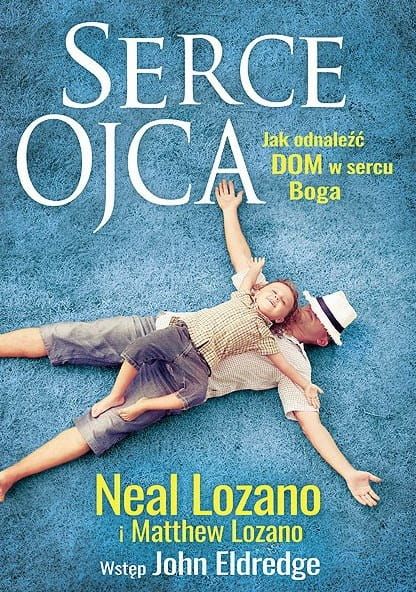 Wydawnictwo Odnowy w Duchu Świętym w Łodzi : Książka Neal'a Lozano - Serce Ojca. Jak odnaleźć dom w sercu Boga. Najlepsze książki religijne, szybka wysyłka, bezpłatna dostawa od 120,00