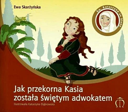 Jak przekorna Kasia została świętym adwokatem - Ewa Skarżyńska e-religijne.pl