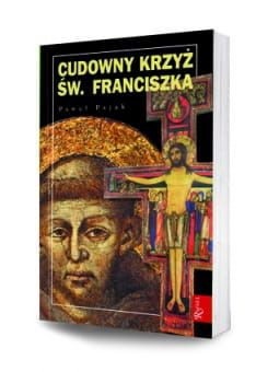 Cudowny krzyż św. Franciszka - Paweł Pająk e-religijne.pl