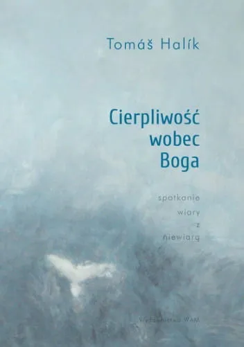 Cierpliwość wobec Boga. Spotkanie wiary z niewiarą - Tomáš Halik wydawnictwo WAM księgarnia religijna sklep chrześcijański