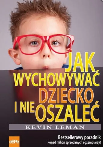 JAK WYCHOWYWAĆ DZIECKO I NIE OSZALEĆ? - Kevin Leman e-re