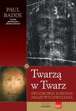 Twarzą w Twarz. Świadkowie koronni zmartwychwstania - Paul Badde
