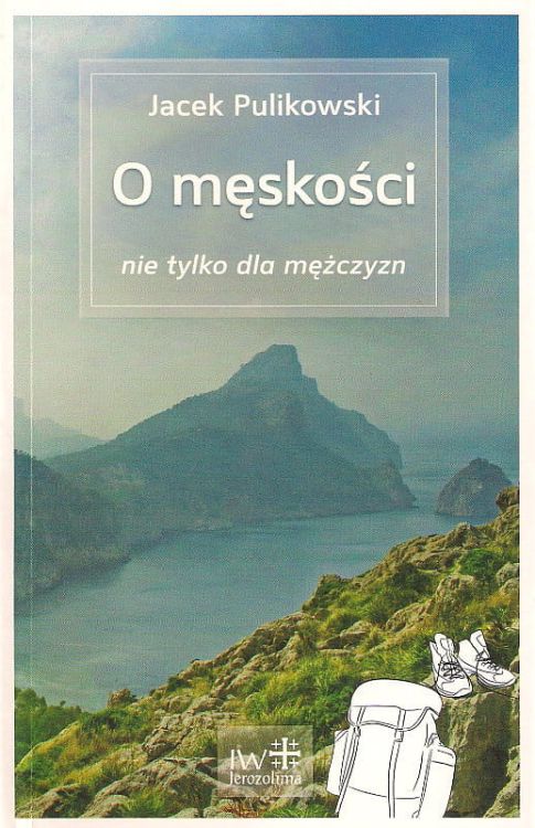 O męskości nie tylko dla mężczyzn - Jacek Pulikowski e-religijne.pl