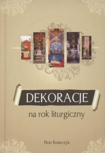 Dekoracje na rok liturgiczny - Piotr Krawczyk - Wydawnictwo Duszpasterstwa Rolników e-religijne.pl