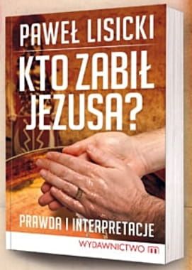 Kto zabił Jezusa - Paweł Lisicki e-religijne.pl