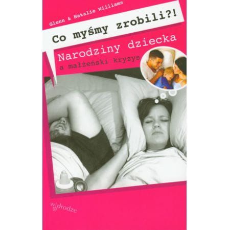 Co myśmy zrobili? Narodziny dziecka a kryzys małżeński - Glenn i Natalie Williams e-religijne.pl