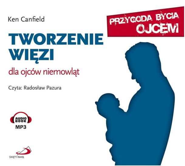 Tworzenie więzi. Dla ojców niemowląt. Audiobook mp3 e-religijne.pl