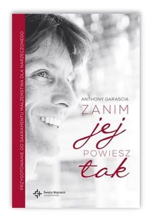 Zanim jej powiesz tak - Anthony Garascia e-religijne.pl