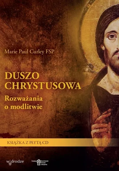 Wydawnictwo W drodze: książka Duszo Chrystusowa. Rozważania o modlitwie - Marie Paule Curley (książka z płytą CD)