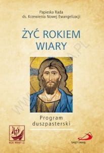 Żyć Rokiem Wiary. Program duszpasterski - Papieska Rada ds. Krzewienia Nowej Ewangelizacji  e-religijne.pl