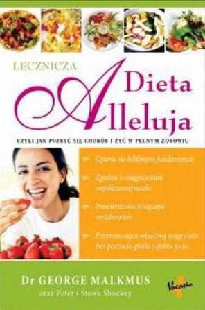 Dieta Alleluja czyli jak pozbyć się chorób i żyć w pełnym zdrowiu - Dr George Malkmus oraz Peter i Stowe Shockey e-religijne.pl