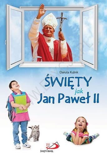 Święty jak Jan Paweł II - Danuta Kuźnik e-religijne.pl