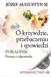 O krzywdzie, przebaczeniu i spowiedzi - o. Józef Augustyn e-religijne.pl