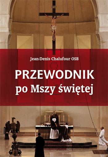 Przewodnik po Mszy świętej - Jean-Denis Chalufour OSB e-religijne.pl