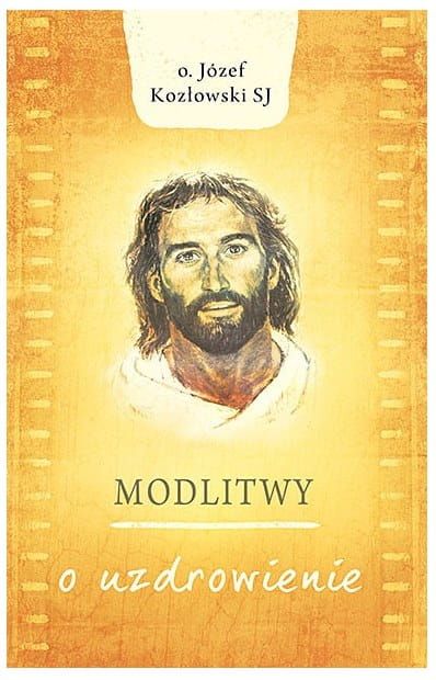 Modlitwy o uzdrowienie o. Józef Kozłowski wydawnictwo Odnowy w Duchu Świętym w Łodzi księgarnia e-religijne.pl