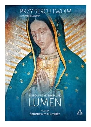 Płyta Przy sercu Twoim. Kantata dla NMP - zespół muzyko sakralnej LUMEN (płyta CD) księgarnia chrześcijańska e-religijne.pl