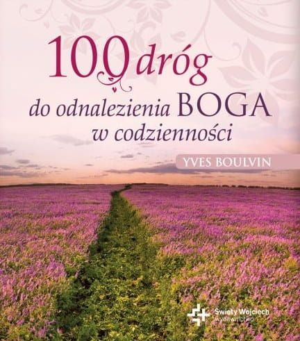 100 dróg do odnalezienia Boga w codzienności - Yves Boulvin e-religijne.pl