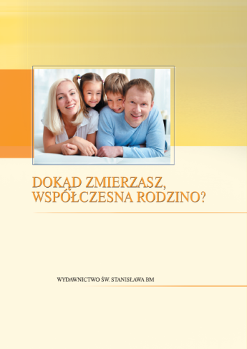 Dokąd zmierzasz współczesna rodzino? - ks. Antoni Świerczek, Małgorzata Duda e-religijne.pl
