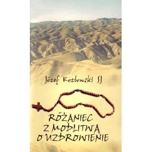 Różaniec z modlitwą o uzdrowienie - Józef Kozłowski SJ e-religijne.pl