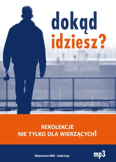 DOKĄD IDZIESZ? Rekolekcje nie tylko dla wierzących! - płyta z MP3 e-religijne.pl
