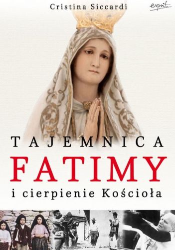 Tajemnica Fatimy i cierpienie Kościoła - Cristina Siccardi e-religijne.pl