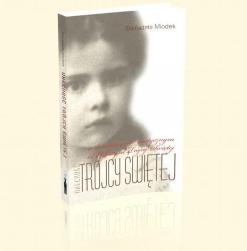 Obecność Trójcy Świętej w doświadczeniu mistycznym bł. Elżbiety od Trójcy Świętej - Bernadeta Miodek e-religijne.pl