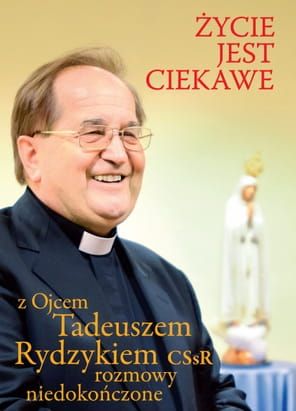 Życie jest ciekawe. Z Ojcem Tadeuszem Rydzykiem rozmowy niedokończone - Szymon Cieślar e -religijne.pl