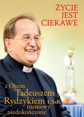 Życie jest ciekawe. Z Ojcem Tadeuszem Rydzykiem rozmowy niedokończone - Szymon Cieślar e -religijne.pl