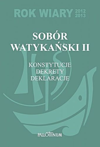 Sobór Watykański II - Konstytucje, Dekrety, Deklaracje - wydanie specjalne z okazji Roku Wiary A4