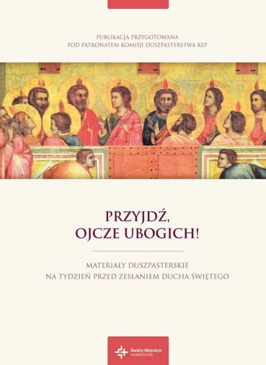 Przyjdź, Ojcze ubogich! Materiały duszpasterskie na tydzień przed Zesłaniem Ducha Świętego e-religijne.pl