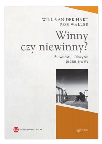 W drodze: Winny czy niewinny? Prawdziwe i fałszywe poczucie winy - Will van der Hart, Rob Waller księgarnia katolicka e-religijne.pl Psychologia i wiara.
