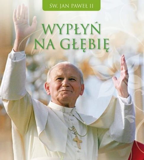 Wypłyń na głębię - myśli św. Jana Pawła II e-religijne.pl