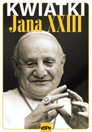 Kwiatki Jana XXIII - Michał Wilk e-religijne.pl