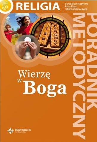 Wierzę w Boga - poradnik metodyczny do nauczania w piątej klasie szkoły podstawowej - red. ks. prof. J. Szpet, D. Jackowiak e-religijne.pl