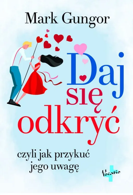 DAJ SIĘ ODKRYĆ czyli jak przykuć jego uwagę - Mark Gungor księgarnia chrześcijańska VOCATIO