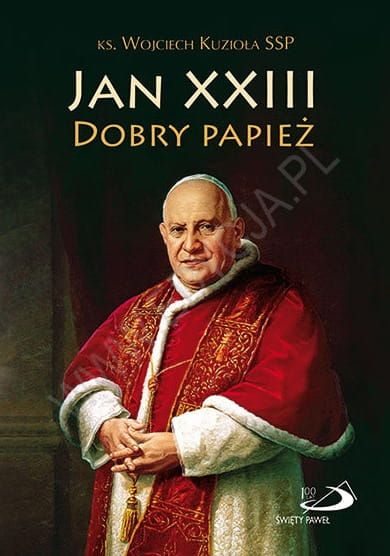 Jan XXIII. Dobry Papież - ks. Wojciech Kuzioła SSP e-religijne.pl