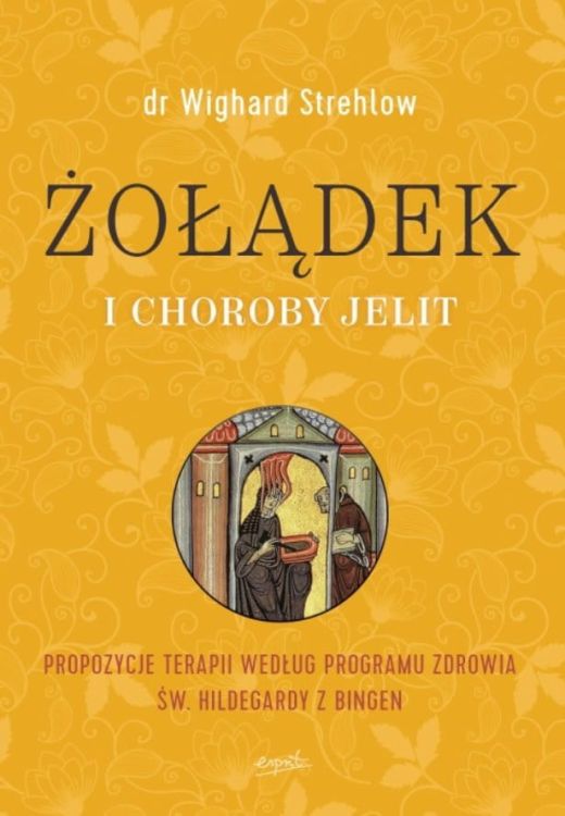 Wydawnictwo ESPRIT - Żołądek i choroby jelit. Propozycje terapii według programu zdrowia św. Hildegardy z Bingen  księgarnia chrześcijańska